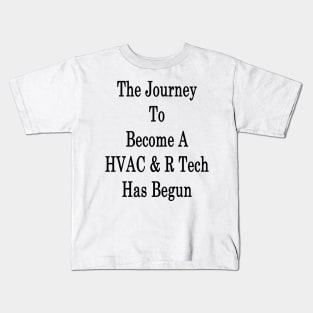 The Journey To Become A HVAC & R Tech Has Begun Kids T-Shirt